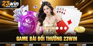 Game Bài Đổi Thưởng 23Win - Cơ Hội Vàng Để Kiếm Tiền